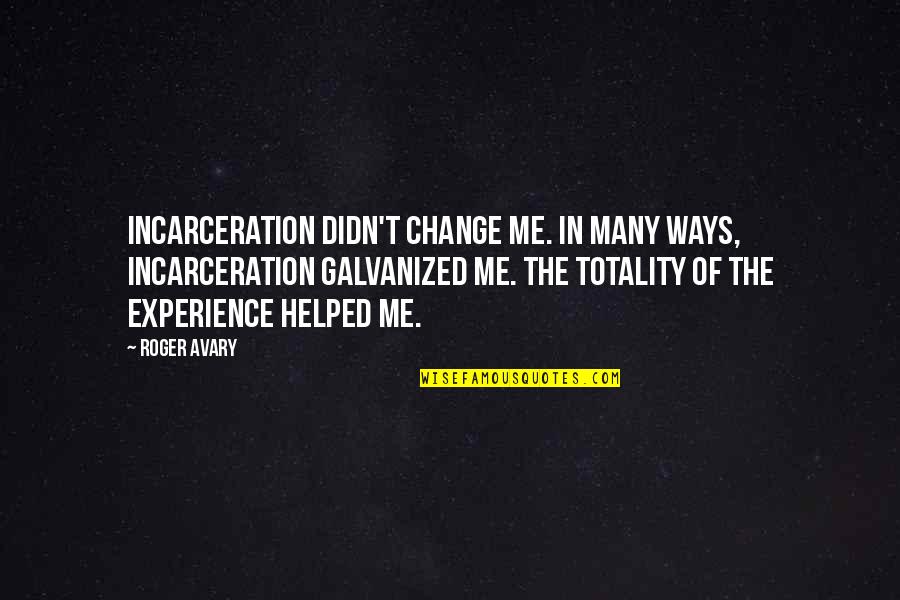 Atmosphere At Celtic Park Quotes By Roger Avary: Incarceration didn't change me. In many ways, incarceration Atmosphere At Celtic Park Quotes By Roger Avary: Incarceration didn't change me. In many ways, incarceration