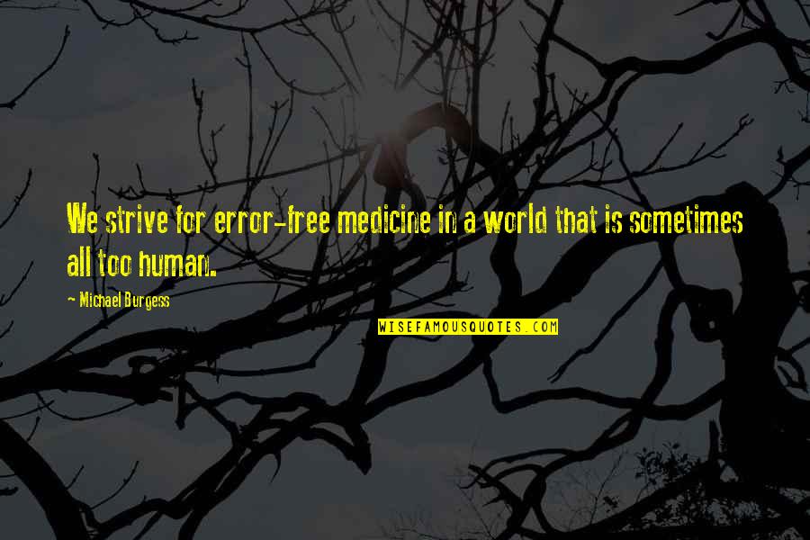 Atmosphere Death Quotes By Michael Burgess: We strive for error-free medicine in a world