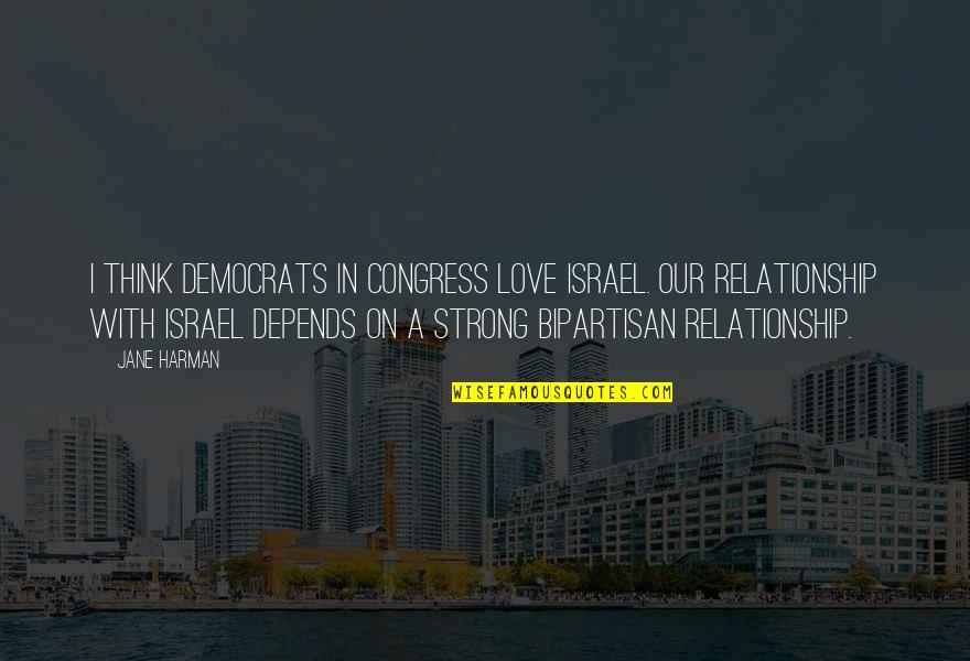Atmosphere Minnesota Quotes By Jane Harman: I think Democrats in Congress love Israel. Our Atmosphere Minnesota Quotes By Jane Harman: I think Democrats in Congress love Israel. Our