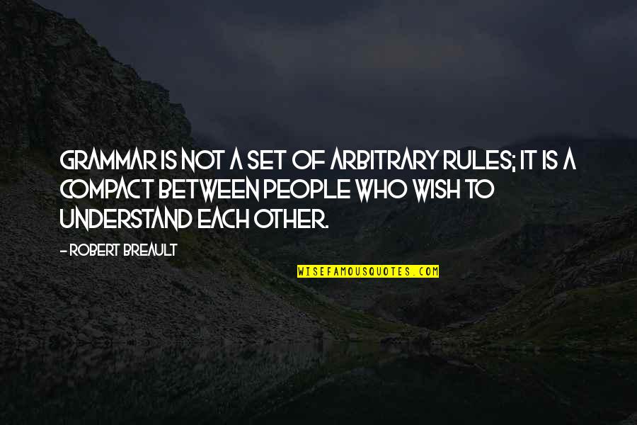 Atmosphere Minnesota Quotes By Robert Breault: Grammar is not a set of arbitrary rules; Atmosphere Minnesota Quotes By Robert Breault: Grammar is not a set of arbitrary rules;