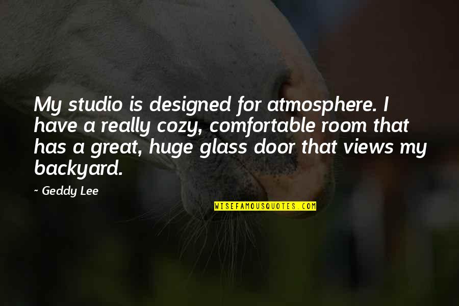 Atmosphere The Best Quotes By Geddy Lee: My studio is designed for atmosphere. I have