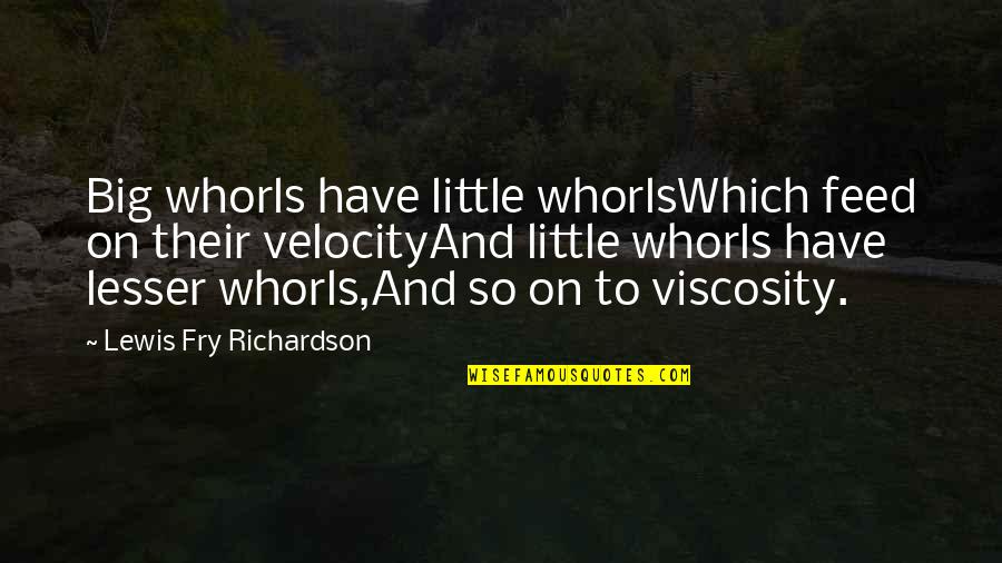 Atmosphere The Best Quotes By Lewis Fry Richardson: Big whorls have little whorlsWhich feed on their