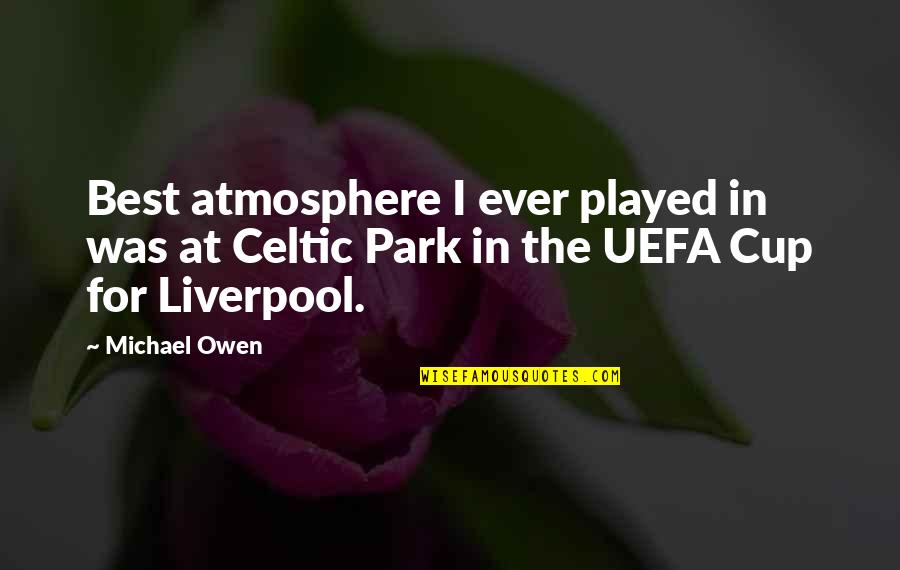 Atmosphere The Best Quotes By Michael Owen: Best atmosphere I ever played in was at