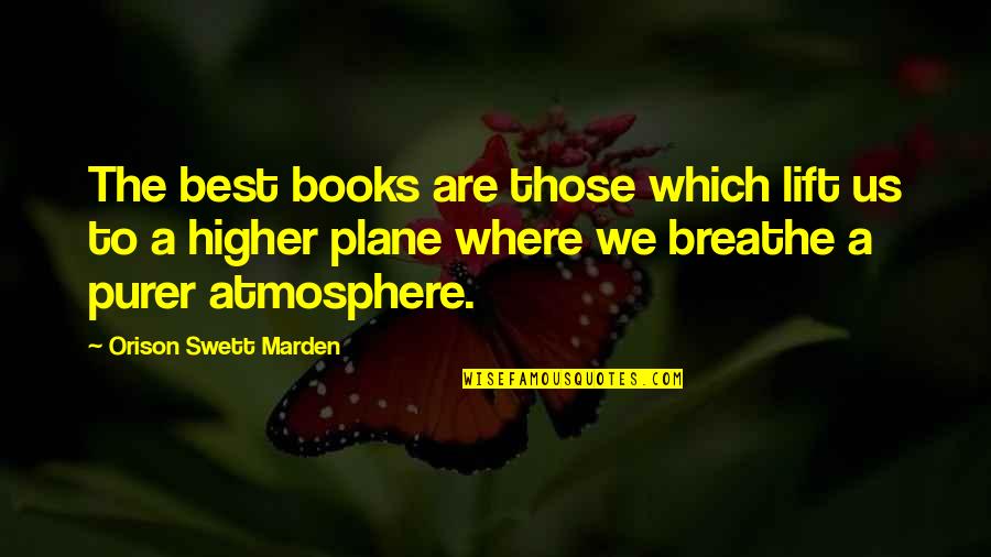 Atmosphere The Best Quotes By Orison Swett Marden: The best books are those which lift us