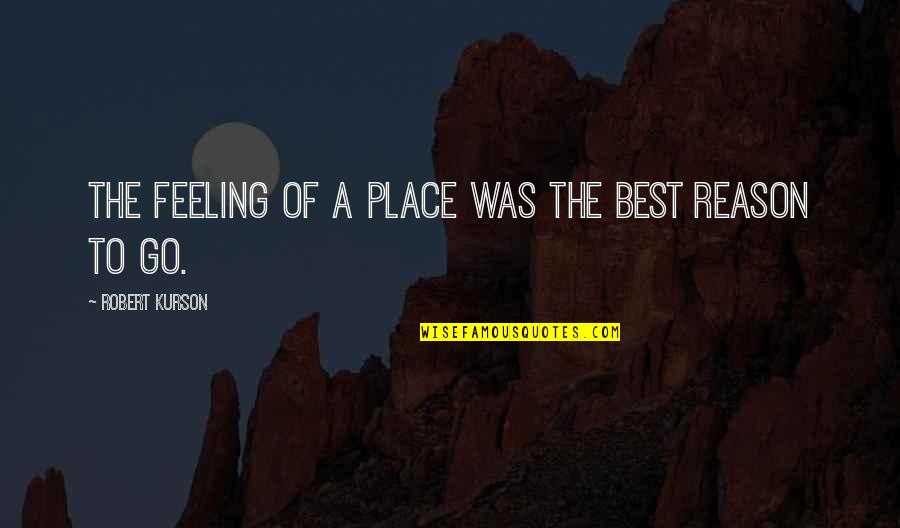 Atmosphere The Best Quotes By Robert Kurson: The feeling of a place was the best