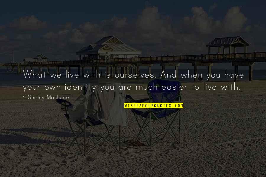 Atmosphere The Salon Quotes By Shirley Maclaine: What we live with is ourselves. And when