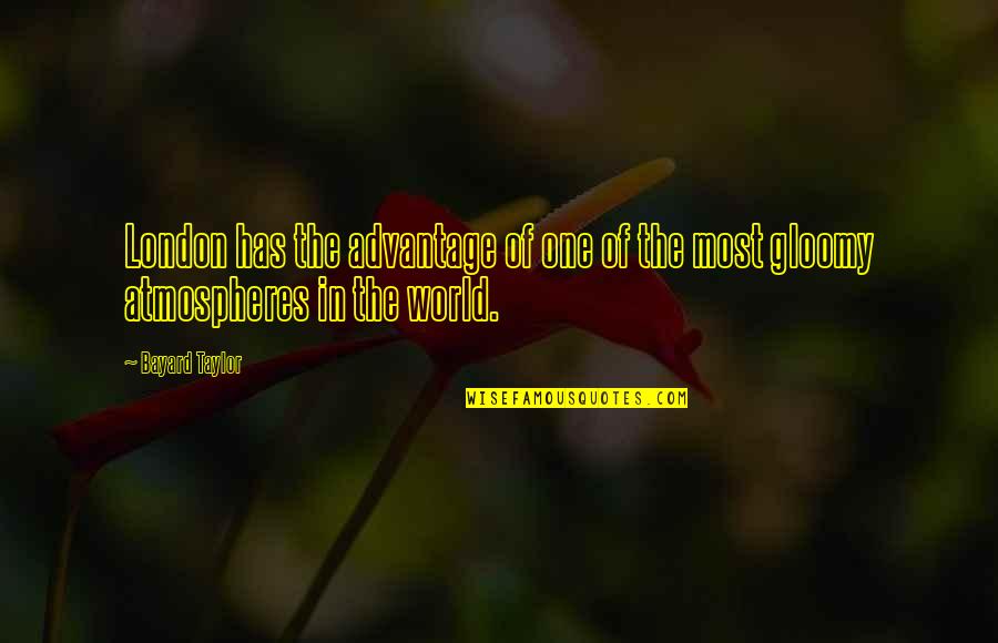 Atmospheres Best Quotes By Bayard Taylor: London has the advantage of one of the