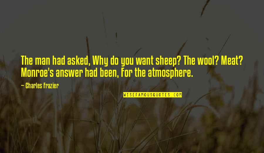 Atmosphere's Quotes By Charles Frazier: The man had asked, Why do you want