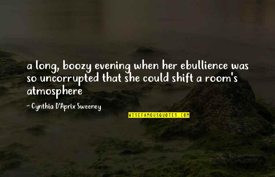 Atmosphere's Quotes By Cynthia D'Aprix Sweeney: a long, boozy evening when her ebullience was