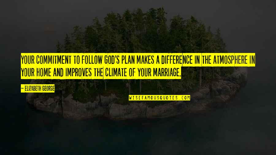 Atmosphere's Quotes By Elizabeth George: Your commitment to follow God's plan makes a