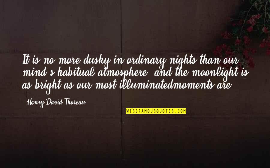 Atmosphere's Quotes By Henry David Thoreau: It is no more dusky in ordinary nights