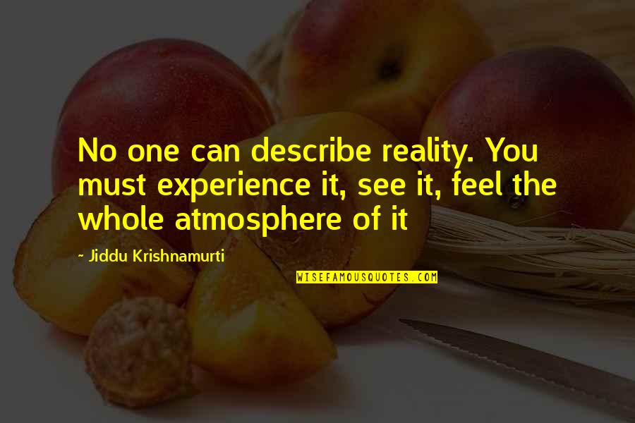 Atmosphere's Quotes By Jiddu Krishnamurti: No one can describe reality. You must experience