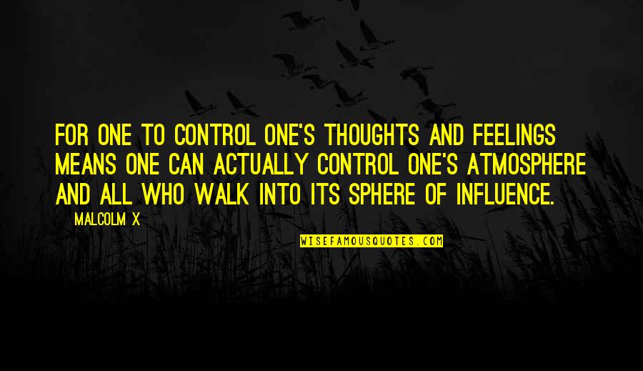 Atmosphere's Quotes By Malcolm X: For one to control one's thoughts and feelings