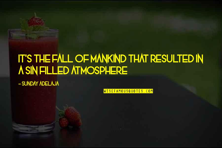 Atmosphere's Quotes By Sunday Adelaja: It's the fall of mankind that resulted in