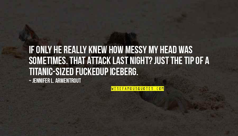 Atmospherethe Quotes By Jennifer L. Armentrout: If only he really knew how messy my