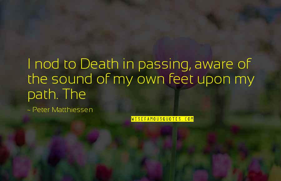 Atmospheric Science Quotes By Peter Matthiessen: I nod to Death in passing, aware of Atmospheric Science Quotes By Peter Matthiessen: I nod to Death in passing, aware of