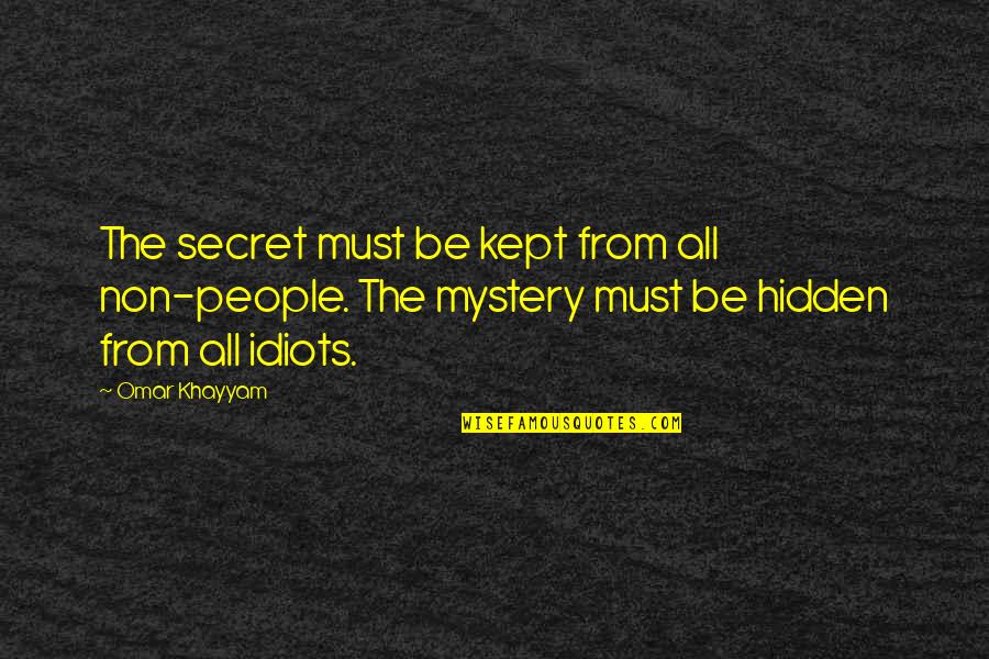 Atmospheric Writing Quotes By Omar Khayyam: The secret must be kept from all non-people.