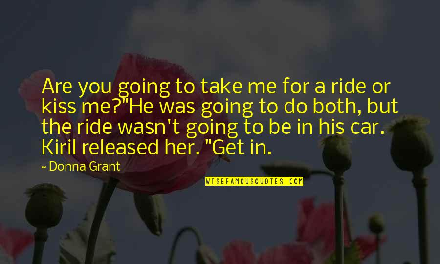 Atmostphere Quotes By Donna Grant: Are you going to take me for a