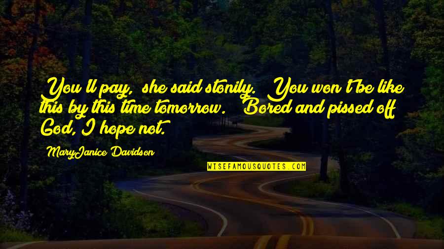 Atnklasnik Quotes By MaryJanice Davidson: You'll pay," she said stonily. "You won't be Atnklasnik Quotes By MaryJanice Davidson: You'll pay," she said stonily. "You won't be