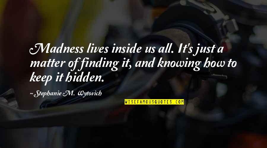 Atnr Reflex Quotes By Stephanie M. Wytovich: Madness lives inside us all. It's just a