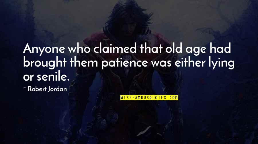 Atnx Quote Quotes By Robert Jordan: Anyone who claimed that old age had brought