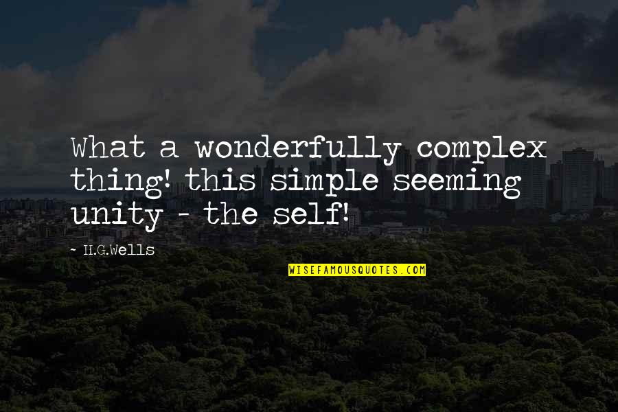 Ato Quotes By H.G.Wells: What a wonderfully complex thing! this simple seeming