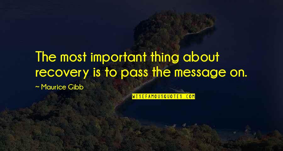Atofa Quotes By Maurice Gibb: The most important thing about recovery is to