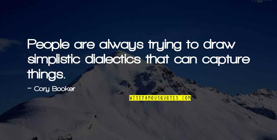 Atolls Quotes By Cory Booker: People are always trying to draw simplistic dialectics