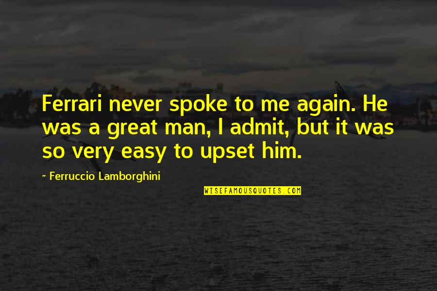 Atolondrado Definicion Quotes By Ferruccio Lamborghini: Ferrari never spoke to me again. He was Atolondrado Definicion Quotes By Ferruccio Lamborghini: Ferrari never spoke to me again. He was