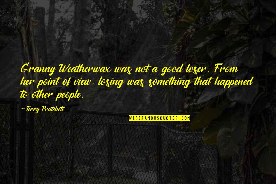 Atolondrado Definicion Quotes By Terry Pratchett: Granny Weatherwax was not a good loser. From Atolondrado Definicion Quotes By Terry Pratchett: Granny Weatherwax was not a good loser. From