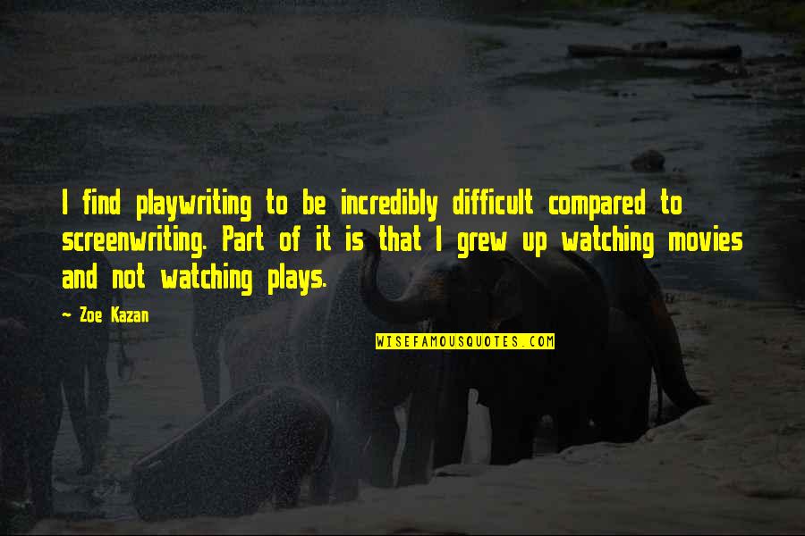 Atolondrado Definicion Quotes By Zoe Kazan: I find playwriting to be incredibly difficult compared Atolondrado Definicion Quotes By Zoe Kazan: I find playwriting to be incredibly difficult compared