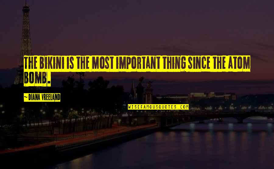 Atom Bomb Quotes By Diana Vreeland: The bikini is the most important thing since