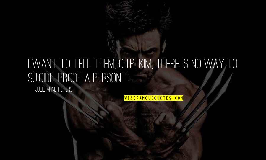 Atom Electrons Quotes By Julie Anne Peters: I want to tell them, Chip, Kim, there Atom Electrons Quotes By Julie Anne Peters: I want to tell them, Chip, Kim, there
