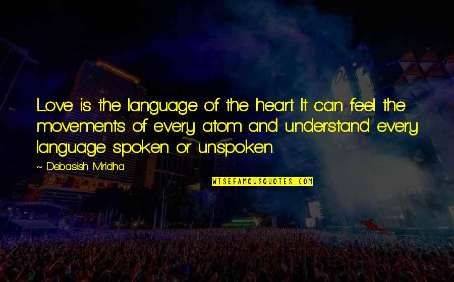 Atom Love Quotes By Debasish Mridha: Love is the language of the heart. It