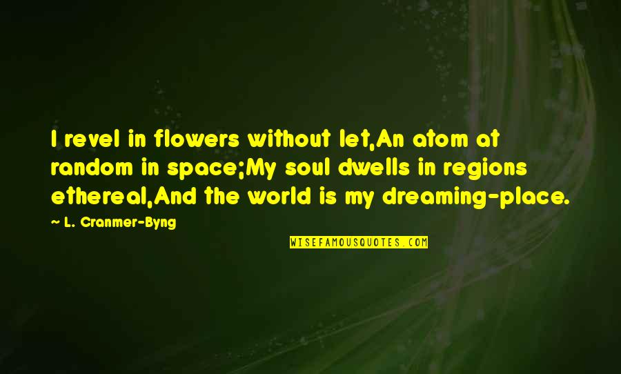 Atom Quotes By L. Cranmer-Byng: I revel in flowers without let,An atom at Atom Quotes By L. Cranmer-Byng: I revel in flowers without let,An atom at
