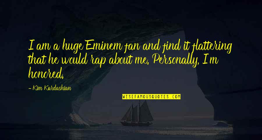 Atombomba Fogalma Quotes By Kim Kardashian: I am a huge Eminem fan and find