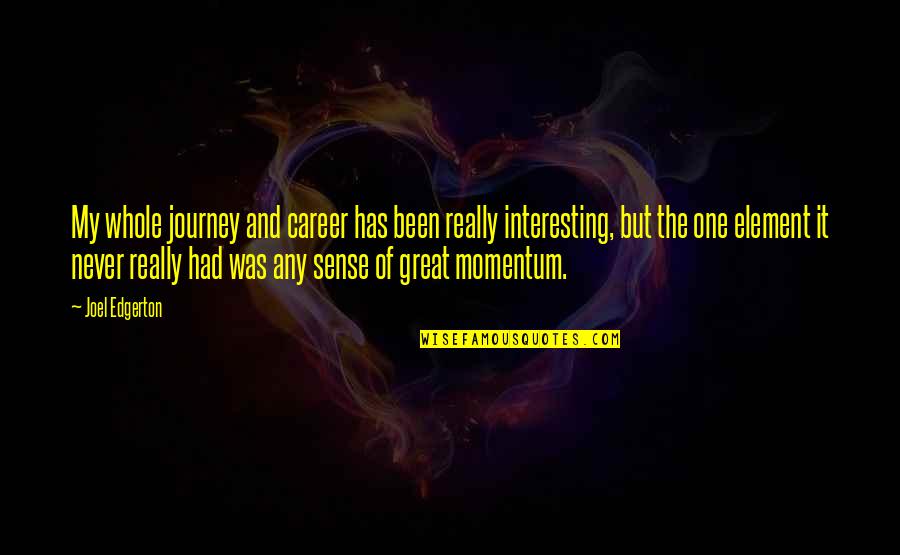 Atomera Quotes By Joel Edgerton: My whole journey and career has been really