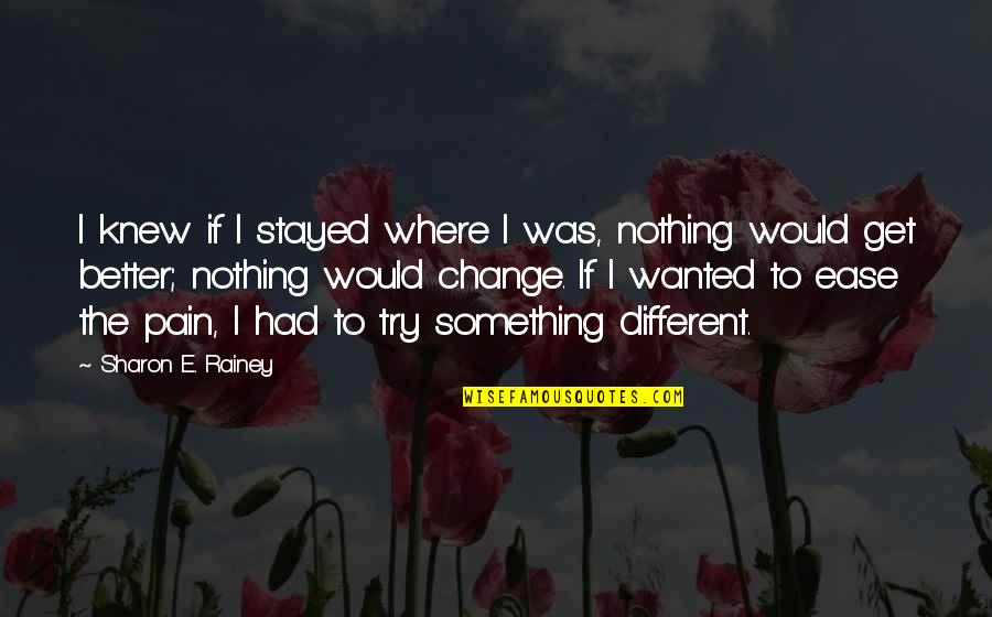 Atomes Hand Quotes By Sharon E. Rainey: I knew if I stayed where I was,