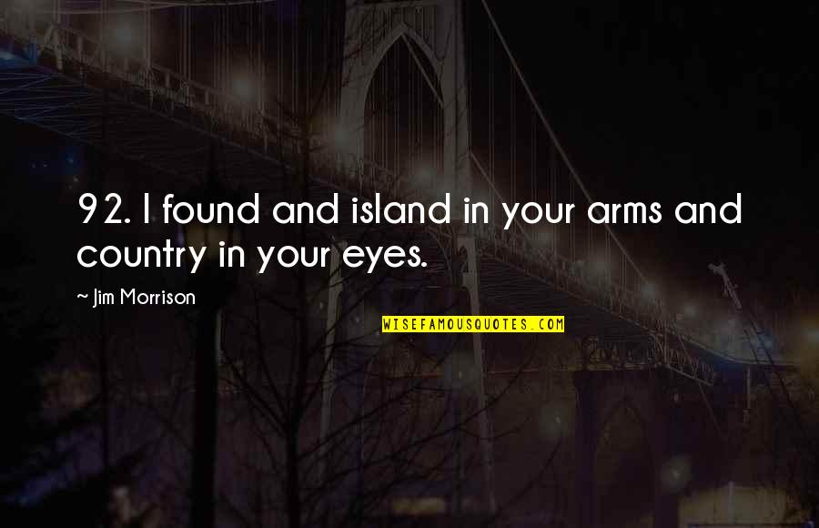 Atomic Bomb Dropped On Hiroshima Quotes By Jim Morrison: 92. I found and island in your arms