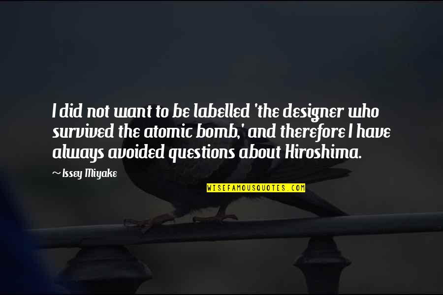 Atomic Bomb Hiroshima Quotes By Issey Miyake: I did not want to be labelled 'the