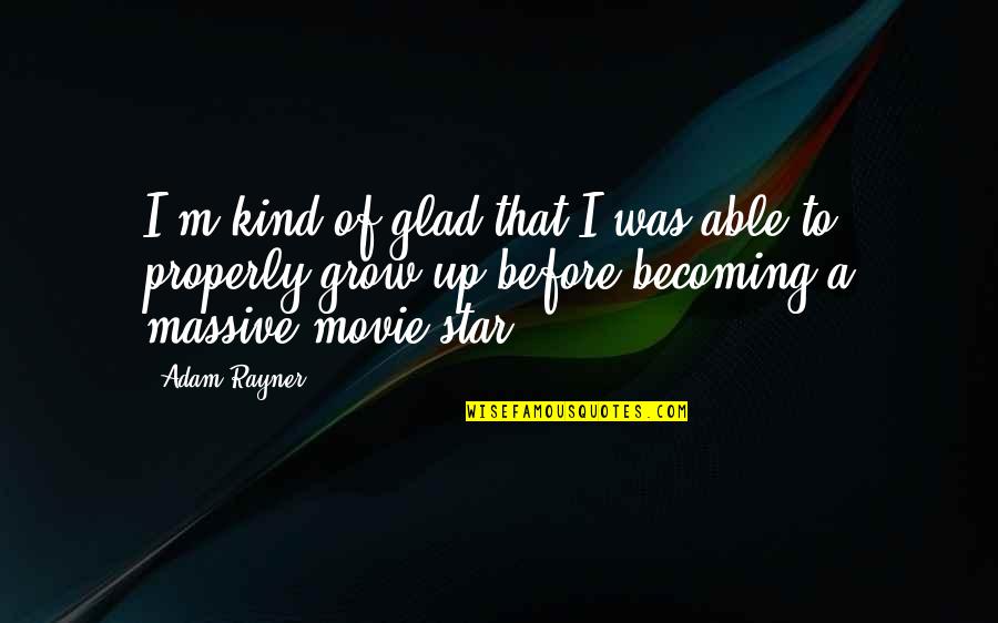 Atomic Bomb On Hiroshima Quotes By Adam Rayner: I'm kind of glad that I was able Atomic Bomb On Hiroshima Quotes By Adam Rayner: I'm kind of glad that I was able
