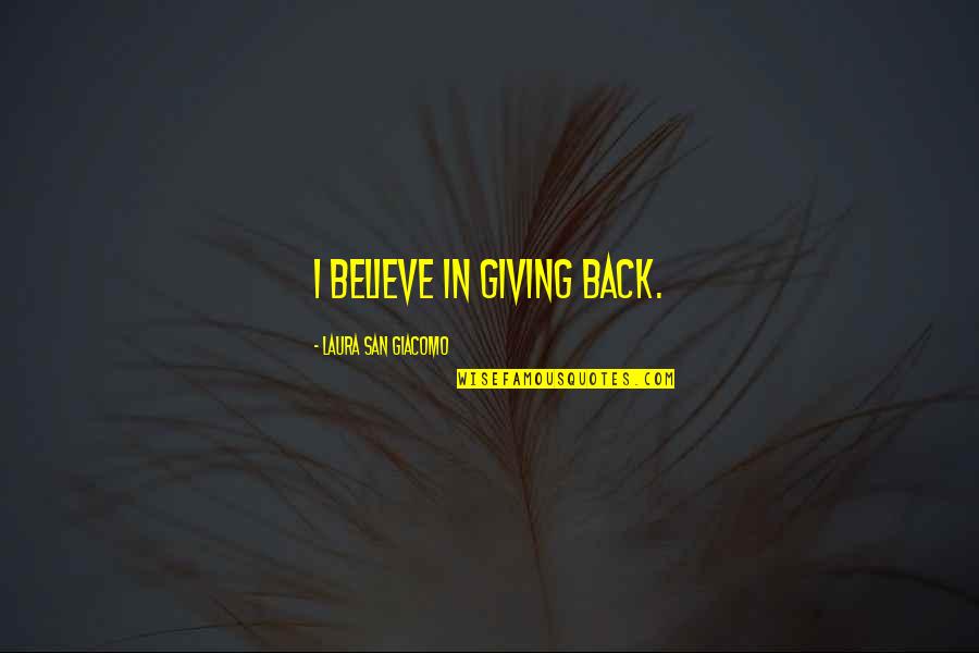 Atomic Bomb On Japan Quotes By Laura San Giacomo: I believe in giving back. Atomic Bomb On Japan Quotes By Laura San Giacomo: I believe in giving back.