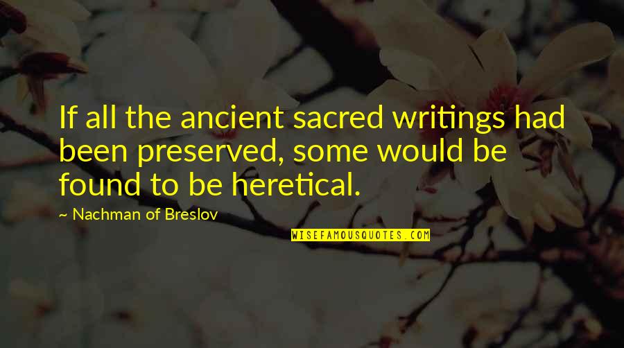 Atomic Bomb On Japan Quotes By Nachman Of Breslov: If all the ancient sacred writings had been Atomic Bomb On Japan Quotes By Nachman Of Breslov: If all the ancient sacred writings had been