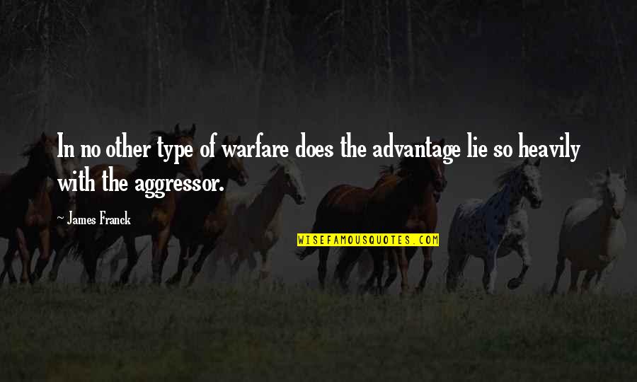 Atomic Bomb Quote Quotes By James Franck: In no other type of warfare does the