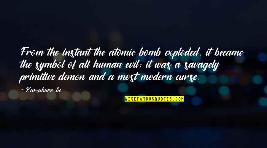 Atomic Bomb Quotes By Kenzaburo Oe: From the instant the atomic bomb exploded, it