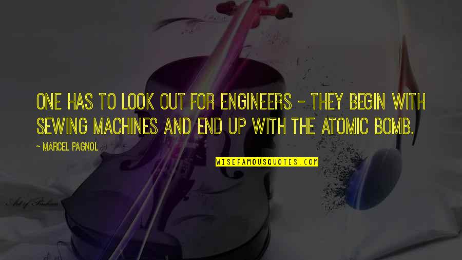 Atomic Bomb Quotes By Marcel Pagnol: One has to look out for engineers -