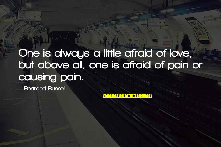 Atomic Energy Quotes By Bertrand Russell: One is always a little afraid of love,