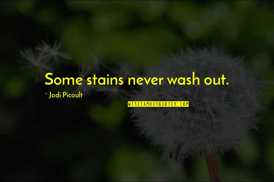 Atomic Energy Quotes By Jodi Picoult: Some stains never wash out.
