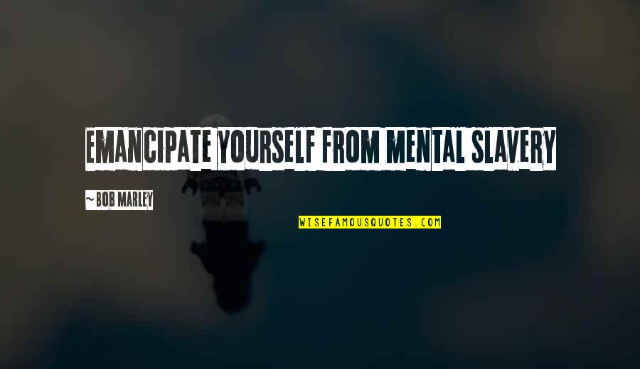 Atomic Quotes By Bob Marley: Emancipate yourself from mental slavery