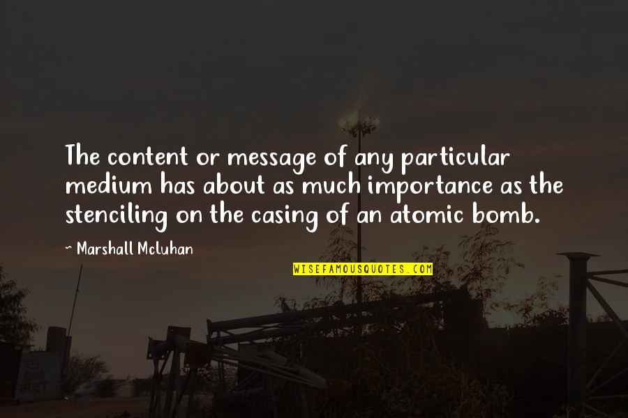 Atomic Quotes By Marshall McLuhan: The content or message of any particular medium